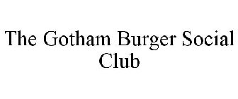 THE GOTHAM BURGER SOCIAL CLUB