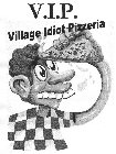 VILLAGE IDIOT PIZZERIA V.I.P.