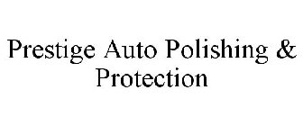 PRESTIGE AUTO POLISHING & PROTECTION