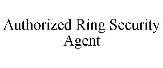 AUTHORIZED RING SECURITY AGENT