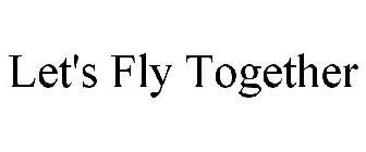 LET'S FLY TOGETHER