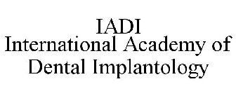 IADI INTERNATIONAL ACADEMY OF DENTAL IMPLANTOLOGY