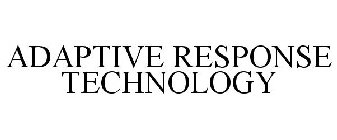 ADAPTIVE RESPONSE TECHNOLOGY