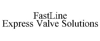 FASTLINE EXPRESS VALVE SOLUTIONS