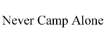 NEVER CAMP ALONE