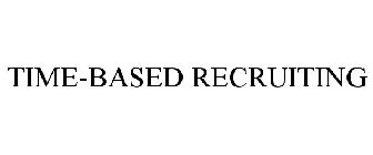 TIME-BASED RECRUITING