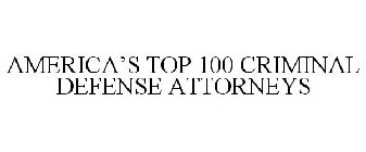 AMERICA'S TOP 100 CRIMINAL DEFENSE ATTORNEYS