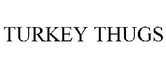 TURKEY THUGS