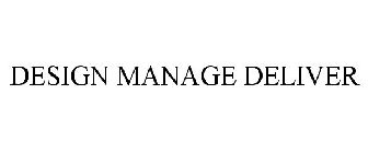 DESIGN MANAGE DELIVER