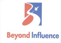 B BEYOND INFLUENCE
