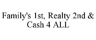 FAMILY'S 1ST, REALTY 2ND & CASH 4 ALL