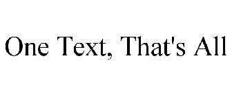 ONE TEXT, THAT'S ALL