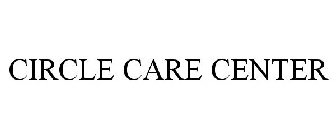 CIRCLE CARE CENTER