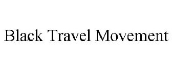 BLACK TRAVEL MOVEMENT