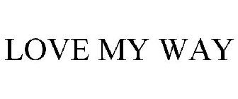 LOVE MY WAY
