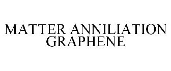 MATTER ANNILIATION GRAPHENE