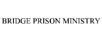 BRIDGE PRISON MINISTRY