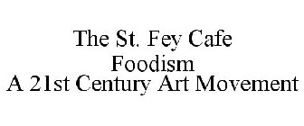 THE ST. FEY CAFE FOODISM A 21ST CENTURYART MOVEMENT