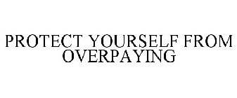 PROTECT YOURSELF FROM OVERPAYING