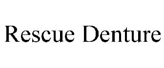 RESCUE DENTURE