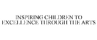 INSPIRING CHILDREN TO EXCELLENCE THROUGH THE ARTS