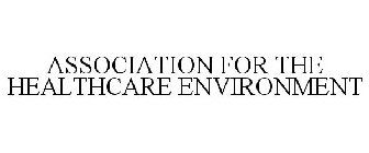 ASSOCIATION FOR THE HEALTHCARE ENVIRONMENT