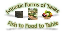 AQUATIC FARMS OF TEXAS FISH TO FOOD TO TABLE