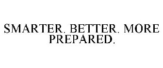 SMARTER. BETTER. MORE PREPARED.