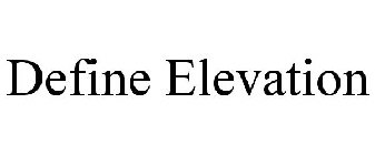 DEFINE ELEVATION