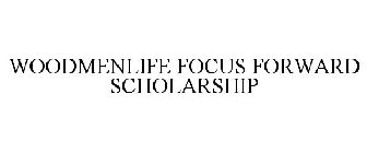 WOODMENLIFE FOCUS FORWARD SCHOLARSHIP