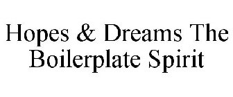 HOPES & DREAMS THE BOILERPLATE SPIRIT