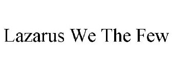 LAZARUS WE THE FEW