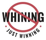 WHINING · JUST WINNING ·