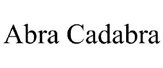 ABRA CADABRA