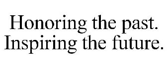 HONORING THE PAST. INSPIRING THE FUTURE.