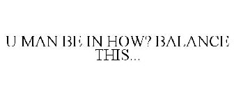U MAN BE IN HOW? BALANCE THIS...