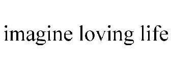 IMAGINE LOVING LIFE