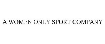 A WOMEN ONLY SPORT COMPANY