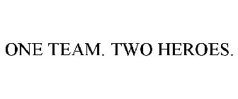 ONE TEAM. TWO HEROES.