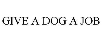 GIVE A DOG A JOB