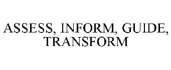 ASSESS, INFORM, GUIDE, TRANSFORM