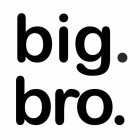 BIG. BRO.