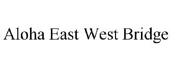 ALOHA EAST WEST BRIDGE
