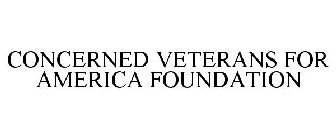 CONCERNED VETERANS FOR AMERICA FOUNDATION