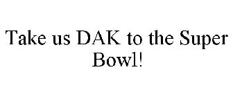 TAKE US DAK TO THE SUPER BOWL!