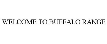 WELCOME TO BUFFALO RANGE