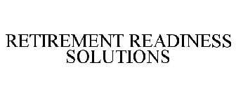 RETIREMENT READINESS SOLUTIONS