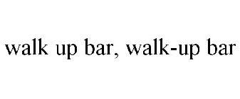 WALK UP BAR, WALK-UP BAR