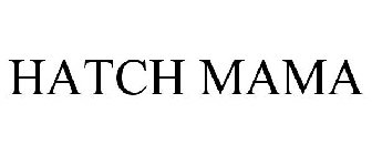 HATCH MAMA