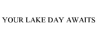 YOUR LAKE DAY AWAITS